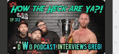 EP. 312- dWo Asks Greg About Wrestling, Writing, Mental Health and Life
