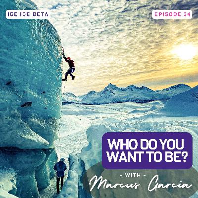 Who Do You Want to Be? with Marcus Garcia