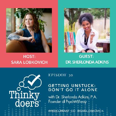 Ep 30 - Getting Unstuck: Don't Go It Alone (Part 2 with Dr. Sherlonda Adkins)