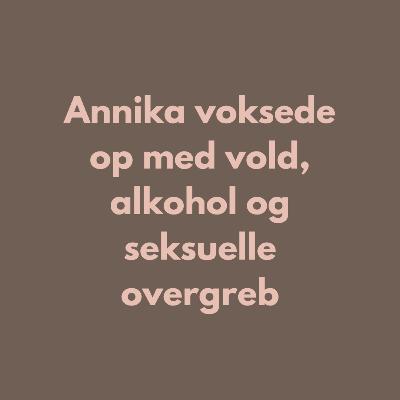 S2 E8: Annika voksede op med vold, alkohol og seksuelle overgreb