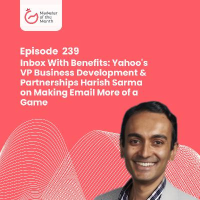 EPISODE 239- Inbox With Benefits: Yahoo's VP Business Development & Partnerships Harish Sarma on Making Email More of a Game
