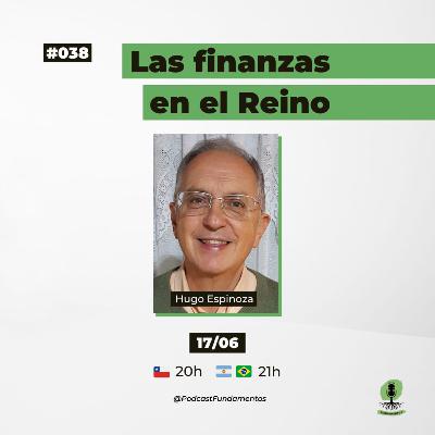 LAS FINANZAS EN EL REINO - HUGO ESPINOZA - Podcast Fundamentos #038