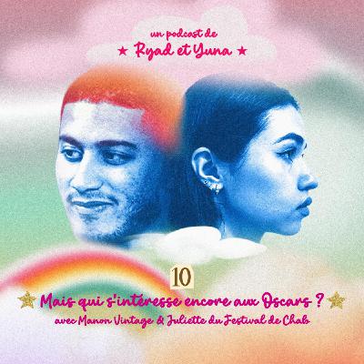 S1E10 - Mais qui s'intéresse encore aux Oscars/César ? avec Manon Vintage et Juliette (Le Festival De Chab)