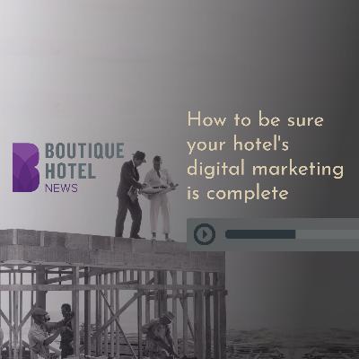 How to be sure your hotel's digital marketing is complete How to be sure your hotel's digital marketing is complete