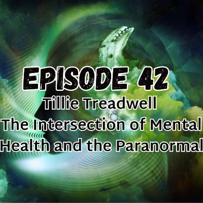 Tillie Treadwell - The Intersection of Mental Health and the Paranormal