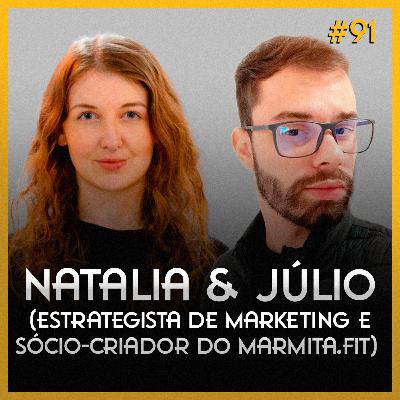 Natalia & Júlio (Estrategista de marketing e sócio-criador do marmita.fit) - Online Cast #91