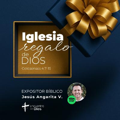 Iglesia, regalo de Dios. Colosenses 4:7-15. Expositor bíblico: Jesús Angarita Iglesia, regalo de Dios. Colosenses 4:7-15. Expositor bíblico: Jesús Angarita