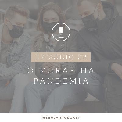 #02 - O morar na Pandemia