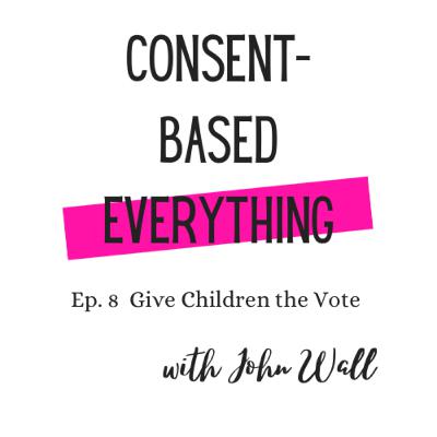Ep 8: Give Children the Vote with John Wall Ep 8: Give Children the Vote with John Wall