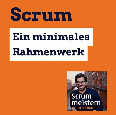 #04: Scrum - Ein minimales Rahmenwerk
