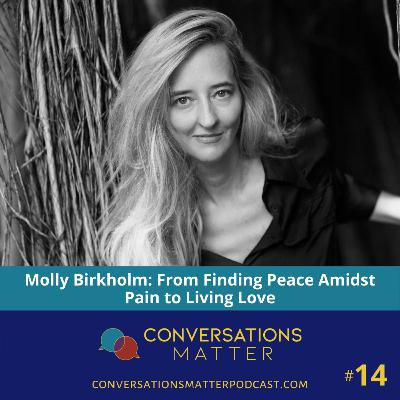 Molly Birkholm: From Finding Peace Amidst Pain to Living Love