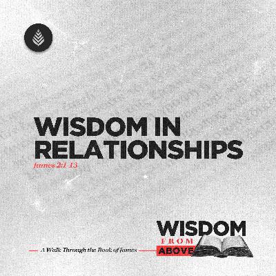 10-12-25 // Wisdom in Relationships // James 2:1-13 // Why Is Partiality Opposed to the Gospel?