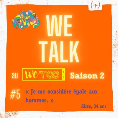 Saison 2 - #5 - Alice "Je me considère égale aux hommes." Saison 2 - #5 - Alice "Je me considère égale aux hommes."