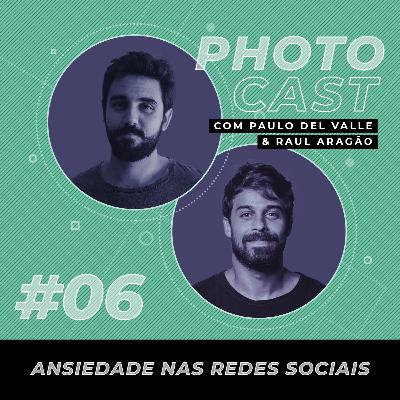 PhotoCast 06 - Ansiedade nas Redes Sociais PhotoCast 06 - Ansiedade nas Redes Sociais