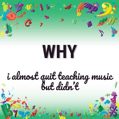 Why I Almost Quit Teaching Music (But Didn’t)