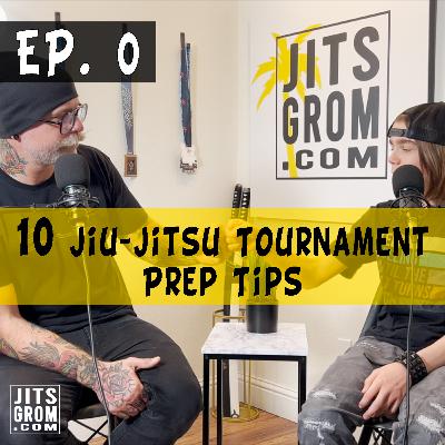 Ep. 0: 10 Jiu-Jitsu Tournament Prep Tips