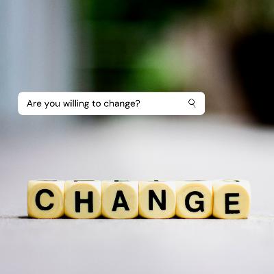Are you willing to change?