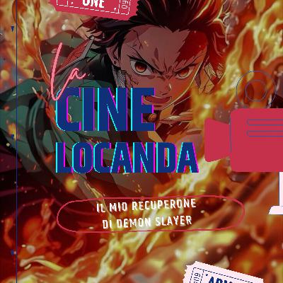 Il Mio Recuperone di Demon Slayer - CineLocanda | S5 Ep.77