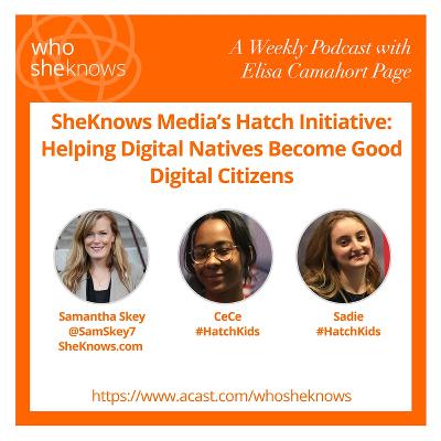 Episode #8: Sheknows Media's Hatch Initiative: Helping Digital Natives Be Good Digital Citizens