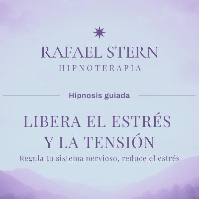 Libera el Estrés y la Tensión - Hipnosis Guiada