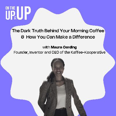 28. The Dark Truth Behind Your Morning Coffee – And How You Can Make a Difference | Maura Oerding