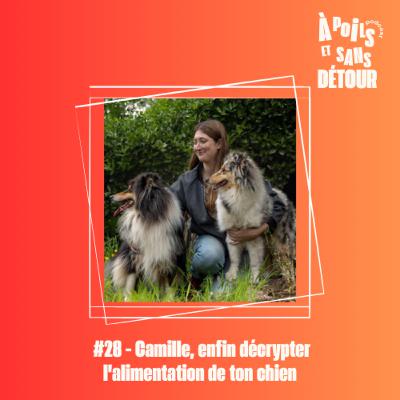 Ep 28 - Camille, enfin décrypter l'alimentation de ton chien Ep 28 - Camille, enfin décrypter l'alimentation de ton chien