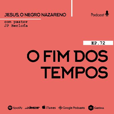 Jesus, o negro nazareno [Ep.72] Final dos tempos?