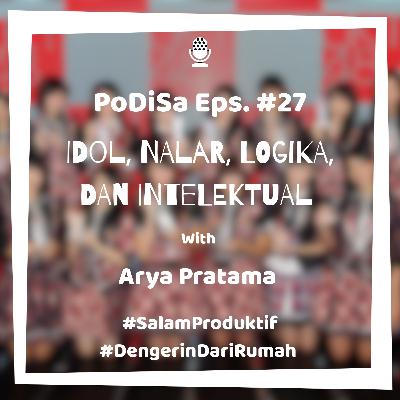PoDiSa Eps. #27 Idol, Nalar, Logika, dan Intelektual