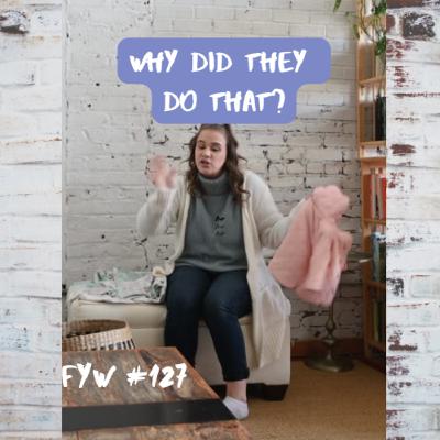 FYW #127: Why Did They Do That? FYW #127: Why Did They Do That?