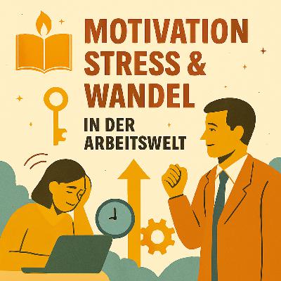 Motivation, Stress & Wandel in der Arbeitswelt Motivation, Stress & Wandel in der Arbeitswelt