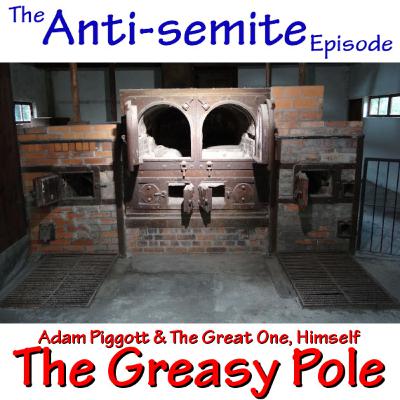 Greasy Pole #27 - The Anti-Semite episode