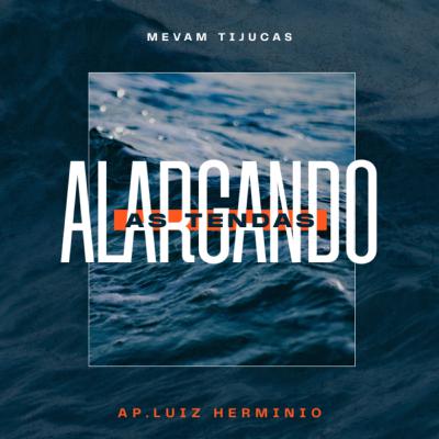 Alargando As Tendas - Ap. Luiz Herminio