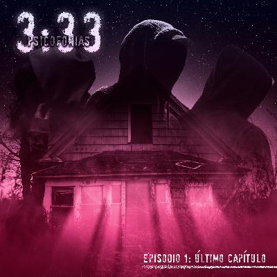 3:33 psicofonias /Episodio1 / El último capítulo.