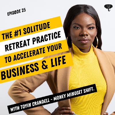 S1E025 - The #1 Solitude Retreat Practice to Accelerate Your Business and Life S1E025 - The #1 Solitude Retreat Practice to Accelerate Your Business and Life