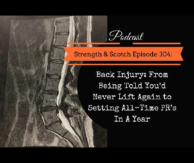 SS 304 - Back Injury: From Being Told You’d Never Lift Again to Setting All-Time PR’s In A Year