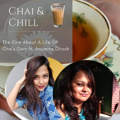 Chai & Chill | S01E14 | The One About A Life Of One's Own ft. Anumita Ghosh Chai & Chill | S01E14 | The One About A Life Of One's Own ft. Anumita Ghosh