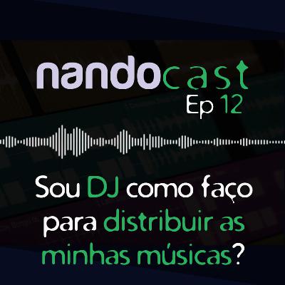 Sou DJ como faço para distribuir as minhas músicas? NandoCast Ep. 12 Sou DJ como faço para distribuir as minhas músicas? NandoCast Ep. 12