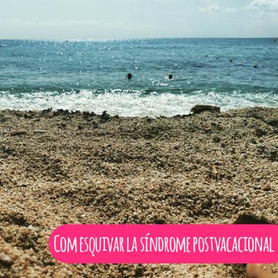 Com esquivar la síndrome postvacacional (o fer-la una mica més petita)