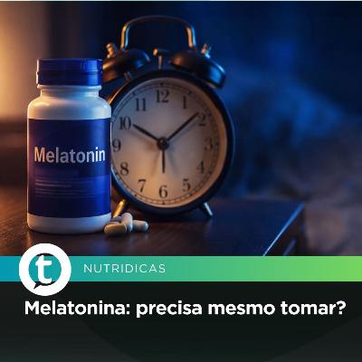 Melatonina: precisa mesmo tomar?