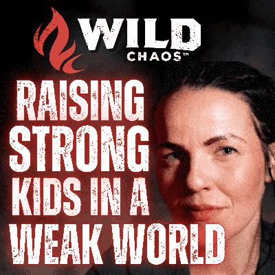 #104 - The Woman, The Myth, The Legend: Inside The Mind of The One Behind The Chaos & The Secret To Raising Children Right w/Mrs. Wild Chaos