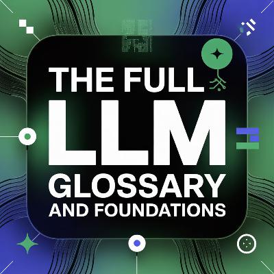 The Full LLM Glossary and Foundations