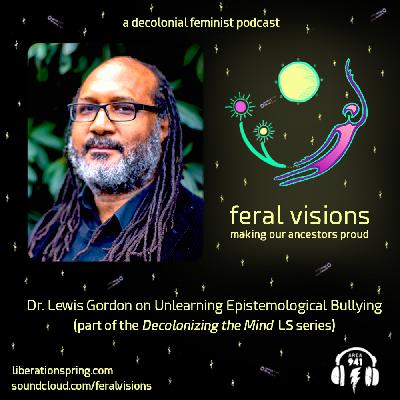 Dr. Lewis Gordon on Unlearning Epistemological Bullying (FV Ep. 39)