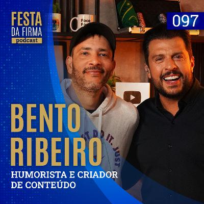 BENTO RIBEIRO | FESTA DA FIRMA PODCAST #097
