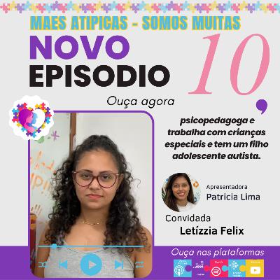 Ep 10 - Letízzia Felix - Mães Atípicas -Somos Muitas