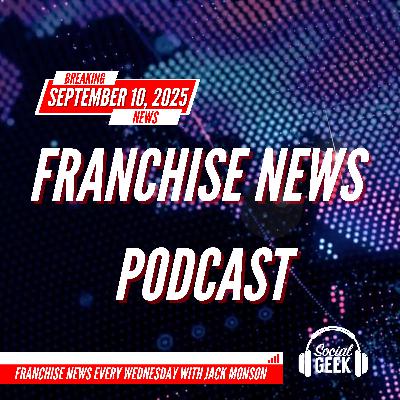 Franchise News Podcast 9.10.2025 with Jack Monson
