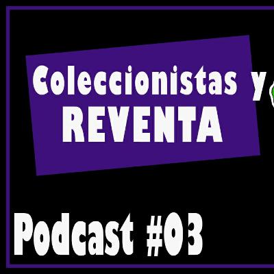 PODCAST #03 Coleccionistas y la Reventa. (Revendedores) PODCAST #03 Coleccionistas y la Reventa. (Revendedores)