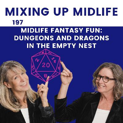 197. Midlife Fantasy Fun: Dungeons and Dragons in the Empty Nest