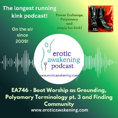 EA746 - Boot Worship as Grounding, Polyamory Terminology (pt. 3) & Finding Community