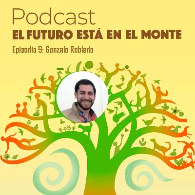 Episodio 9: Gonzalo Robledo, Restauración de Ambientes y reforestación