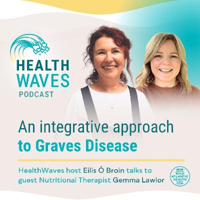 Overcoming Graves Disease: Integrative Approaches with Gemma Lawlor